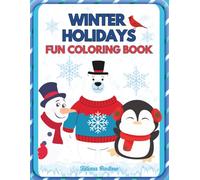 Winter Holidays Fun Coloring Book: A Joyful Winter Holidays Coloring Adventure: 40 Pages of Penguins, Polar Bears, Snowmen & Fun Seasonal Activities for Kids.