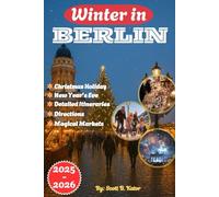 WINTER IN BERLIN 2025-2026: Christmas | Detailed Itineraries | Magical Markets & Festive Lights | New Year’s Eve | Expert Tips | Explore Berlin Beyond the Holidays