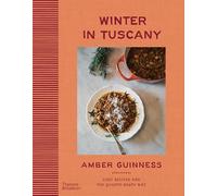Winter in Tuscany: Amber Guinness brings the heart of Tuscany’s cosy autumnal and wintry flavours to your kitchen