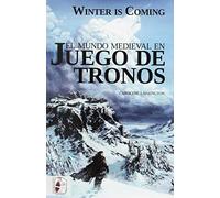 Winter is Coming. El mundo medieval en juego de tronos (Ficciones)