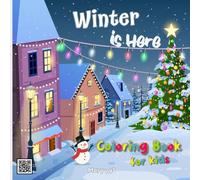WINTER IS HERE -COLORING BOOK FOR KIDS: The Ultimate Winter Holiday Coloring Book with 50 Cozy and Festive Scenes for Christmas and Beyond.