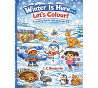 Winter Is Here…Let’s Colour!: A Colouring Book For Little Hands Ages 3-6 (The Seasons Are Here… Let’s Colour!)