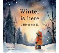 Winter is here: L'Hiver est là (Kids winter bilingual English / French picture books - Livre pour enfants illustré bilingue français / anglais)