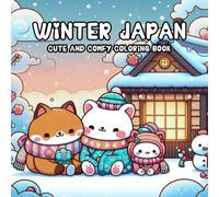 winter japan coloring book: cozy japan 50 Charming Winter Scenes of Cozy Japanese Life Cute Animals, Traditional Culture, and Relaxing Moments to Color (Cozy Critter Seasons)