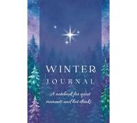 WINTER JOURNAL - A Notebook for Quiet Moments and Hot Drinks: Celestial Forest Log Book to Capture Thoughts, Reflections, and Cozy Winter Evening Memories