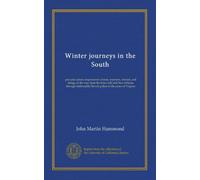 Winter journeys in the South: pen and camera impressions of men, manners, women, and things all the way from the blue Gulf and New Orleans through fashionable Florida palms to the pines of Virginia