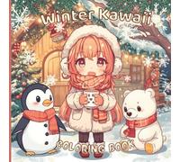 Winter Kawaii Coloring Book: Cute Chibi Girls, Animals and Snow Fun (Cute & Cozy Vibes Collection)