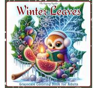 Winter Leaves Grayscale Coloring Book for Adults: Cozy Christmas Scenes Hidden Inside Winter Leaves - 52 Whimsical Grayscale Illustrations of Cute ... (Whimsical Holiday Coloring Series)