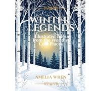 Winter Legends: Illustrated Tales from the World's Cold Places