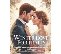 Winter Love Portraits Romantic Couples & Dreamy Seasonal Faces Coloring Book for Adults: A Cozy Collection of Intimate Moments, Soft Romance & Mindful ... 100 Elegant Coloring Pages for Stress Relief