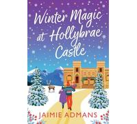 Winter Magic at Hollybrae Castle: An utterly enchanting Christmas Romance from Jaimie Admans