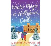 Winter Magic at Hollybrae Castle: An utterly enchanting Christmas Romance from Jaimie Admans