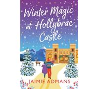 Winter Magic at Hollybrae Castle: An utterly enchanting Christmas Romance from Jaimie Admans