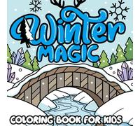Winter Magic Coloring Book for Kids: Cute Fantasy Winter Scenes with Easy Coloring Pages for Children Ages 3-7