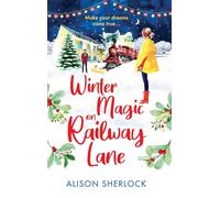 Winter Magic on Railway lane: A BRAND NEW uplifting, cosy, festive romance from Alison Sherlock for 2024 (The Railway Lane Series, 4)
