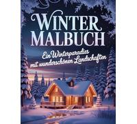 Winter Malbuch: Das große Malbuch für Erwachsene und Senioren mit 50 wunderschönen Winterlandschaften zur Entspannung