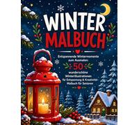 Winter Malbuch: Entspannende Wintermomente zum Ausmalen: 50 wunderschöne Winterillustrationen für Entspannung & Kreativität- Malbuch für Senioren (Gemütliche Jahreszeiten: Verzaubernde Rückzugsorte)