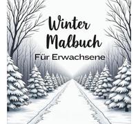 Winter Malbuch für Erwachsene: 60 wunderschöne Designs für Ruhe, Kreativität und Winterzauber