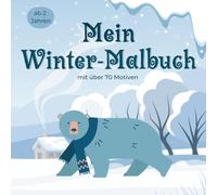 Winter Malbuch für Kinder ab 2 Jahren - Über 70 süße Ausmalbilder mit Schneeflocken, Tieren & Weihnachtsmotiven für stundenlangen Malspaß: Geschenkidee und Zeitvertreib für die kalte Winterzeit