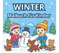 Winter Malbuch für Kinder: Süße Wintermotive zum Ausmalen - Schneemänner, Tiere, Kinder und Spaß im Schnee
