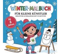 Winter-Malbuch für kleine Künstler: Kreativer Ausmalspaß mit 50 Motiven für Kinder ab 6 Jahren (Bunt durchs Jahr - Malbücher für jede Jahreszeit)