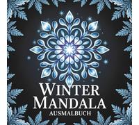 Winter Mandala Ausmalbuch: 56 entspannende Schneeflocken-Mandalas zum Ausmalen entspannen, Stressabbau
