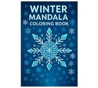 Winter Mandala Coloring Book: Relaxing Snowflake and Holiday Designs for Calm and Creativity: 50 Beautiful Winter Mandalas with Snowflakes, Stars, and Seasonal Patterns - Mindful Coloring for Stress Relief
