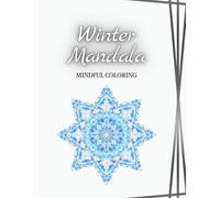 Winter Mandala: Mindful Coloring: Collection of Winter-Inspired Mandala Designs for Stress Relief, Relaxation, and Creative Expression