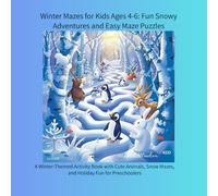 Winter Mazes for Kids Ages 4-6: Fun Snowy Adventures and Easy Maze Puzzles: A Winter-Themed Activity Book with Cute Animals, Snow Mazes, and Holiday Fun for Preschoolers