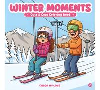 Winter Moments: Cute & Cozy Winter Coloring Book for Teens & Adults Relaxing Seasonal Scenes for Calm & Creative Moments