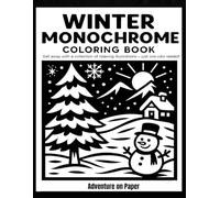 Winter Monochrome Coloring Book: Still and Slow Monochrome Coloring Book - A Black Monochrome Winter Collection with Relaxing Seasonal Designs to Color
