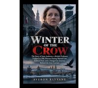 WINTER OF THE CROW: The Story of Joan Andrews, a British Professor Trapped in 1981 Warsaw During Martial Law, Political Fear, and a Dangerous Journey Behind the Iron Curtain