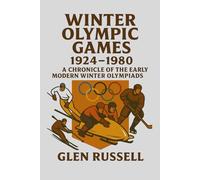 Winter Olympic Games 1924-1980: A Chronicle of the Early Modern Winter Olympiads