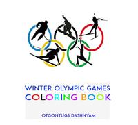 WINTER OLYMPIC GAMES: WINTER OLYMPIC GAMES. COLORING BOOK ILLUSTRATED BY: TOM DASHNYAM OTGONTUGS