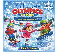Winter Olympics for Kids: A Fun and Educational Guide to Winter Sports, History, Games, and Amazing Facts