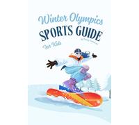 Winter Olympics Sports Guide For Kids: Sports Descriptions, Rules, Fun Facts, and History for Kids Ages 5-10