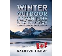 WINTER OUTDOOR ADVENTURE & EXPLORATION: A Complete Guide to Cold-Weather Travel, Snow Sports, Wilderness Skills, and Scenic Winter Destinations