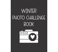 Winter Photo Challenge Book: Photo Challenge Game / Inspiration Prompt Photographer Journal / Photography Fun