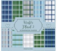 Winter Plaid 2 Scrapbook Paper - Frost & Pine: 10 Designs for Crafting, Junk Journaling, and Decorative Planning - 20 8.5" x 8" Double-Sided Sheets