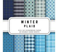 Winter Plaid Scrapbook Paper: 20 Cozy Winter-Themed Plaid Double-sided Decorative Craft Paper, 8.5 x 8.5 (21.59 x 21.59 cm) Perfect for Junk Journaling, Crafting, Origami, Wrapping And More.