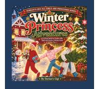 WINTER PRINCESS ADVENTURES: AN ACTIVITY BOOK FOR CREATIVE GIRLS FILLED WITH PUZZLES, COLORING, GAMES & HOLIDAY FUN (DORIAN'S GIGI ALL GIRLS ARE PRINCESSES SERIES)