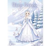 Winter Princess Coloring Book for Kids: Magical Ice Princesses, Snowflakes, Castles, Winter Animals and Fairy Tale Scenes for Girls Ages 4-8