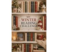 Winter Reading Challenge: A Cozy Seasonal Journal to Track Books, Complete Fun Challenges, Record Reviews, Save Favorite Quotes, and Celebrate Every Winter Story
