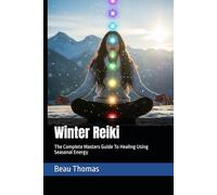 Winter Reiki: The Complete Masters Guide To Healing Using Seasonal Energy