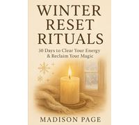 Winter Reset Rituals: 30 Days to Clear Your Energy & Reclaim Your Magic