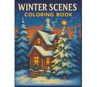 WINTER SCENES Coloring Book: Relaxing Coloring Pages for Adults and Teens with Peaceful Winter Cabins and Intricate Snowy Scenes for Stress Relief and Mindful Fun