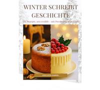 Winter schreibt Geschichte: Alte Rezepte, neu erzählt - mit Poesie und Winterlicht