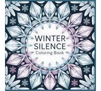 Winter Silence Coloring Book: Calming Mandala Designs Inspired by Stillness, Light, and Inner Peace (Cycles of Calm)
