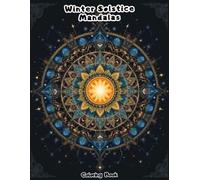 Winter Solstice Mandalas Coloring Book for Adults: Intricate Celestial Patterns for Deep Relaxation