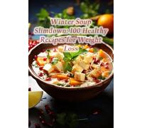 Winter Soup Slimdown: 100 Healthy Recipes for Weight Loss